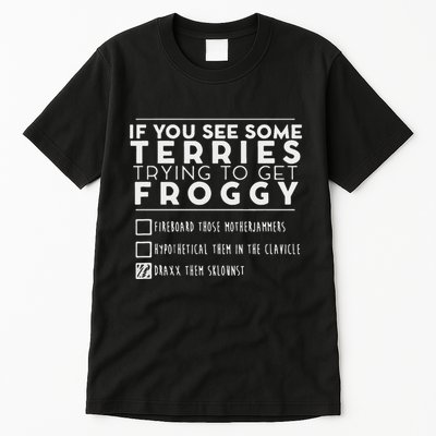If You See Some Terries Trying To Get Froggy Tall T-Shirt