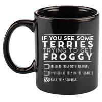 If You See Some Terries Trying To Get Froggy 11oz C Handle Ceramic Mug