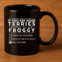If You See Some Terries Trying To Get Froggy 11oz C Handle Ceramic Mug