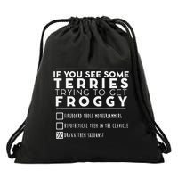 If You See Some Terries Trying To Get Froggy Drawstring Bag