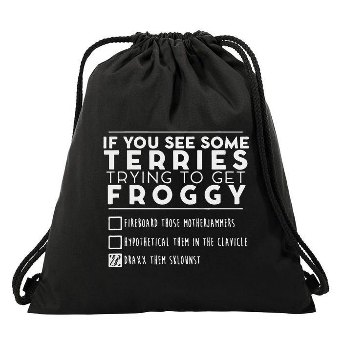 If You See Some Terries Trying To Get Froggy Drawstring Bag