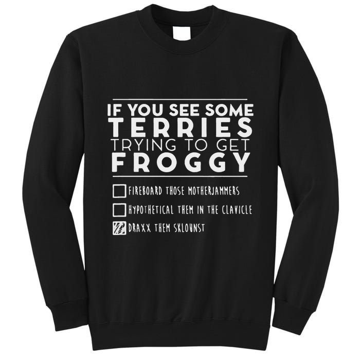 If You See Some Terries Trying To Get Froggy Tall Sweatshirt