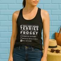 If You See Some Terries Trying To Get Froggy Womens Tank Top