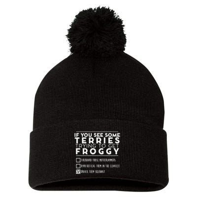 If You See Some Terries Trying To Get Froggy Pom Pom 12in Knit Beanie
