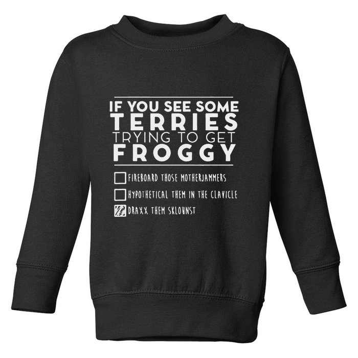 If You See Some Terries Trying To Get Froggy Toddler Sweatshirt