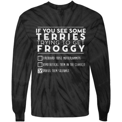 If You See Some Terries Trying To Get Froggy Tie-Dye Long Sleeve Shirt