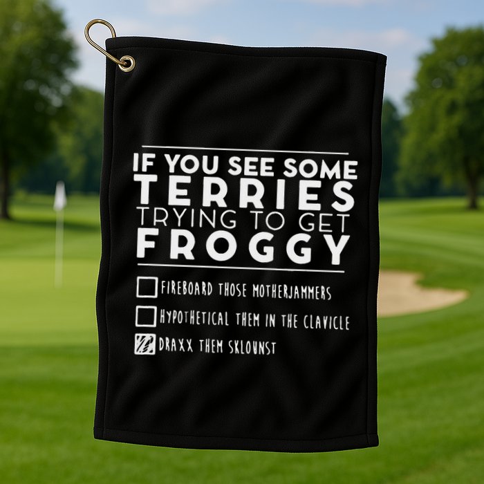 If You See Some Terries Trying To Get Froggy Golf Towel