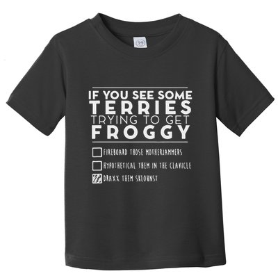 If You See Some Terries Trying To Get Froggy Toddler T-Shirt