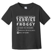 If You See Some Terries Trying To Get Froggy Toddler T-Shirt