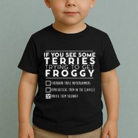 If You See Some Terries Trying To Get Froggy Toddler T-Shirt