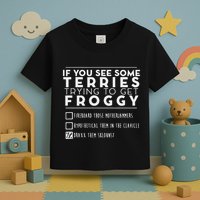If You See Some Terries Trying To Get Froggy Toddler T-Shirt