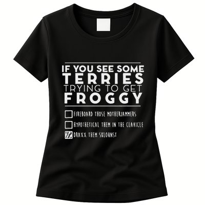 If You See Some Terries Trying To Get Froggy Womens T-Shirt