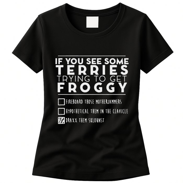 If You See Some Terries Trying To Get Froggy Womens T-Shirt