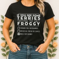 If You See Some Terries Trying To Get Froggy Womens T-Shirt