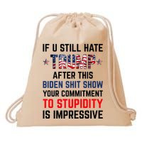 If You Still Hate Trump After This Biden Shit Show Funny Drawstring Bag