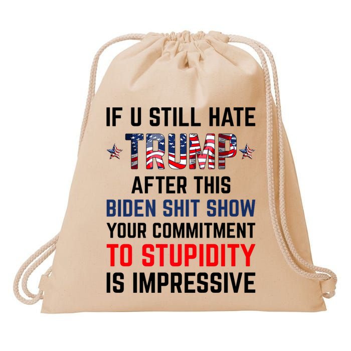 If You Still Hate Trump After This Biden Shit Show Funny Drawstring Bag