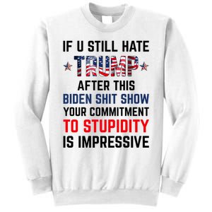 If You Still Hate Trump After This Biden Shit Show Funny Sweatshirt