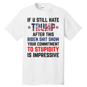 If You Still Hate Trump After This Biden Shit Show Funny Tall T-Shirt