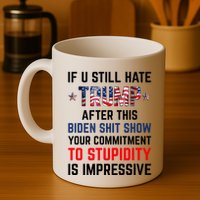 If You Still Hate Trump After This Biden Shit Show Funny Mug