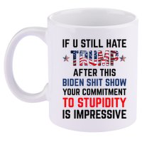 If You Still Hate Trump After This Biden Shit Show Funny 11oz C Handle Ceramic Mug