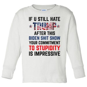 If You Still Hate Trump After This Biden Shit Show Funny Toddler Long Sleeve Shirt