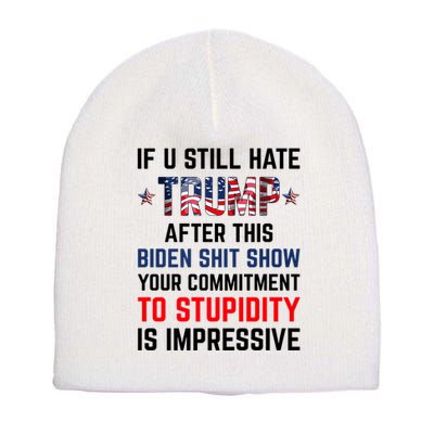 If You Still Hate Trump After This Biden Shit Show Funny Short Acrylic Beanie