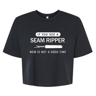 If You See A Seam Ripper Now Is Not A Good Time Bella+Canvas Jersey Crop Tee