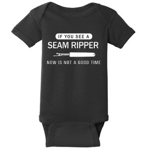 If You See A Seam Ripper Now Is Not A Good Time Baby Bodysuit