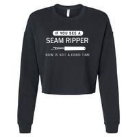 If You See A Seam Ripper Now Is Not A Good Time Cropped Pullover Crew