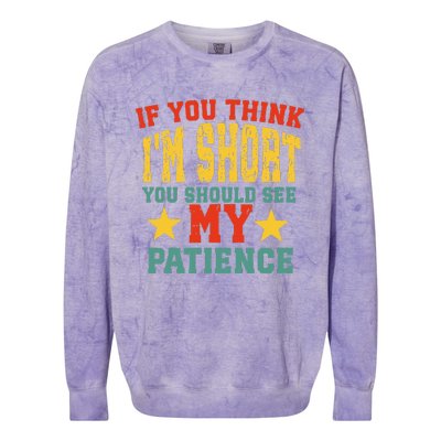 If You Think Short You Should Observe Closely My Patience Colorblast Crewneck Sweatshirt