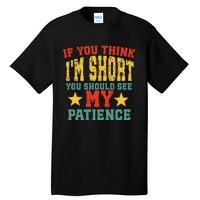 If You Think Short You Should Observe Closely My Patience Tall T-Shirt