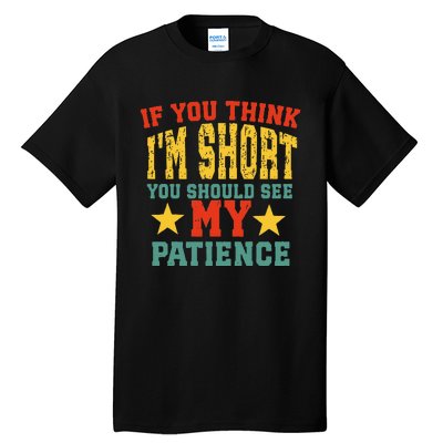 If You Think Short You Should Observe Closely My Patience Tall T-Shirt