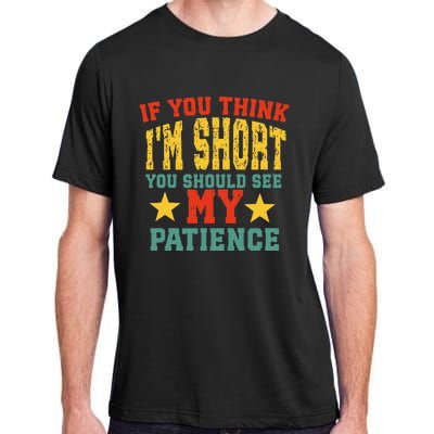 If You Think Short You Should Observe Closely My Patience Adult ChromaSoft Performance T-Shirt