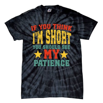 If You Think Short You Should Observe Closely My Patience Tie-Dye T-Shirt