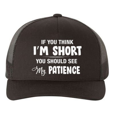 If You Think I Am Short You Should See My Patience Funny Yupoong Adult 5-Panel Trucker Hat