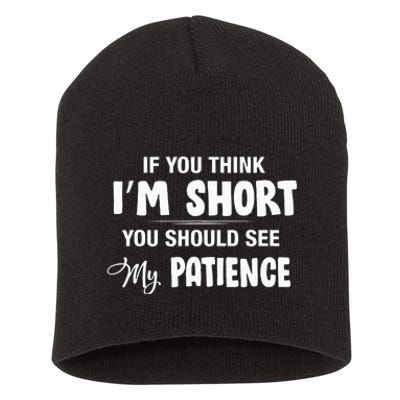 If You Think I Am Short You Should See My Patience Funny Short Acrylic Beanie