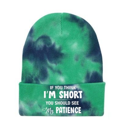 If You Think I Am Short You Should See My Patience Funny Tie Dye 12in Knit Beanie