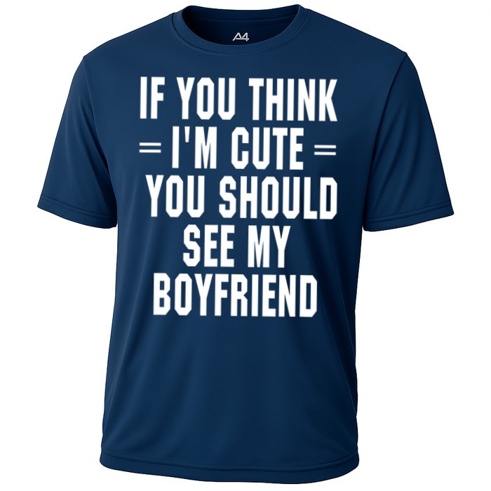 If You Think I'm Cute You Should See My Boyfriend Cooling Performance Crew T-Shirt