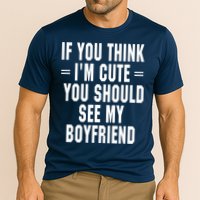 If You Think I'm Cute You Should See My Boyfriend Cooling Performance Crew T-Shirt