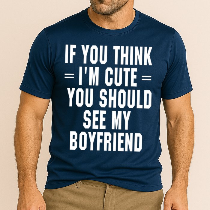 If You Think I'm Cute You Should See My Boyfriend Cooling Performance Crew T-Shirt