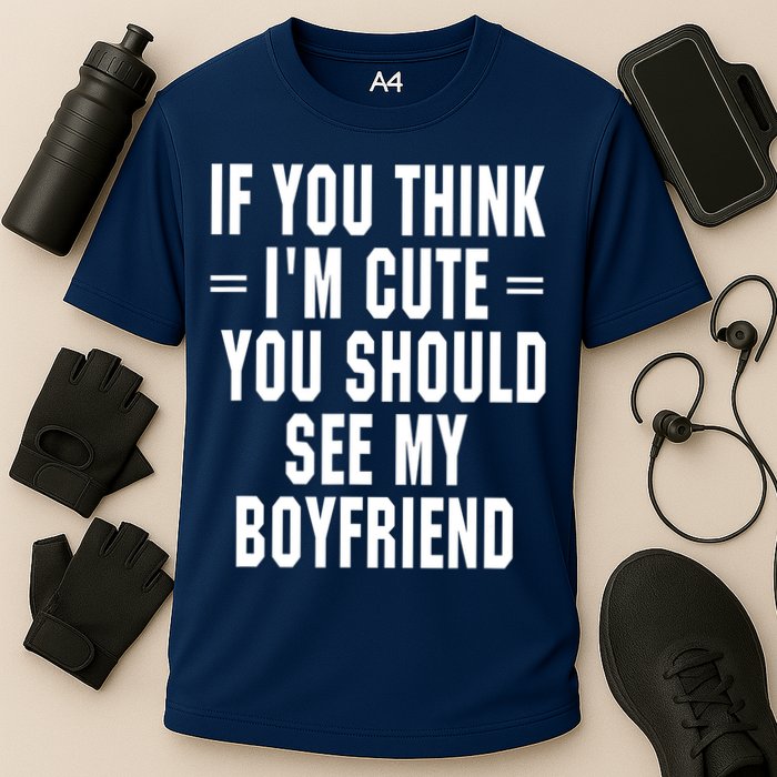 If You Think I'm Cute You Should See My Boyfriend Cooling Performance Crew T-Shirt
