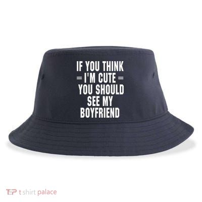 If You Think I'm Cute You Should See My Boyfriend Sustainable Bucket Hat