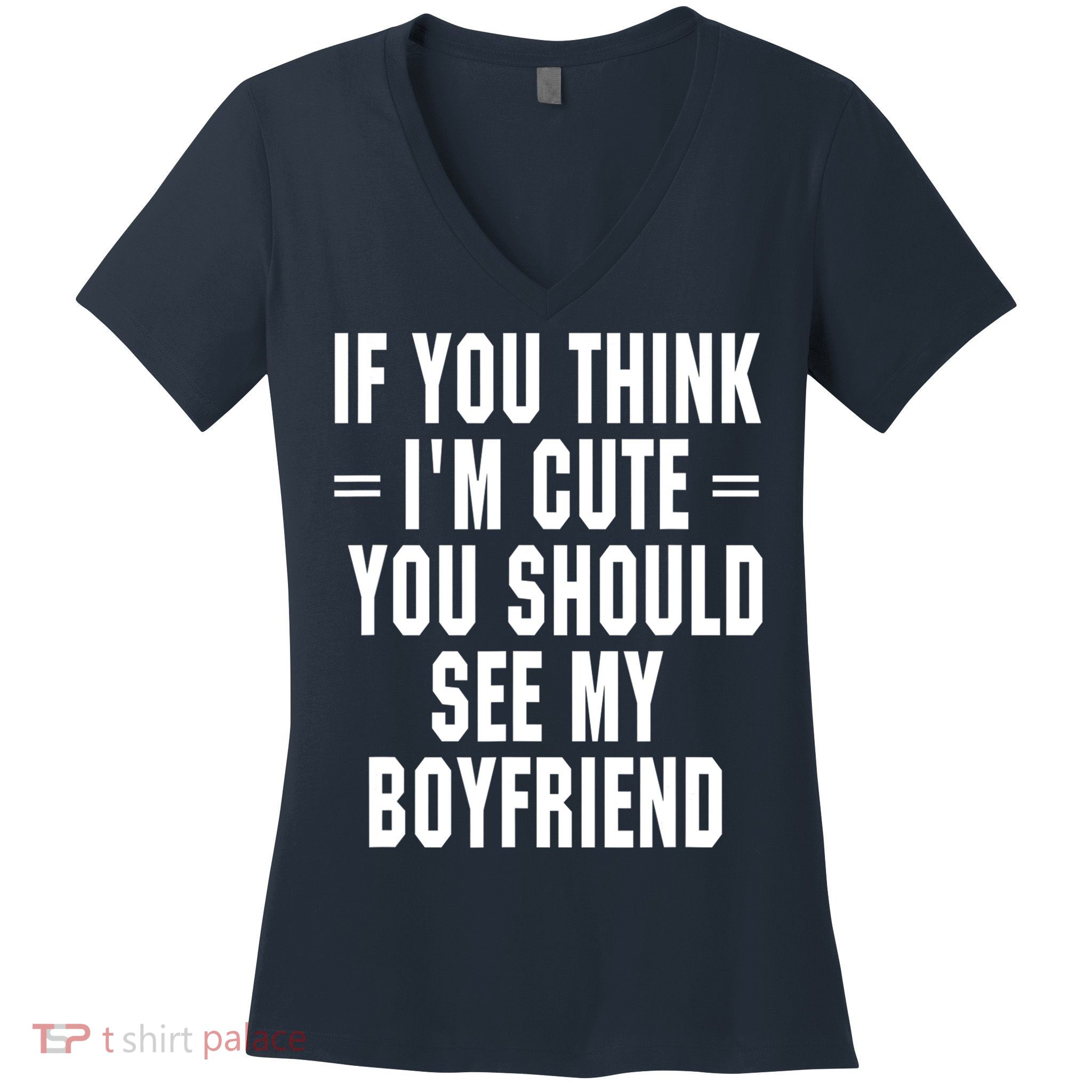 If You Think I'm Cute You Should See My Boyfriend Women's V-Neck T-Shirt