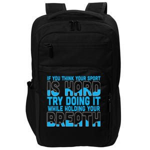 If You Think Your Sport Is Hard Funny Swimming Swimmer Impact Tech Backpack