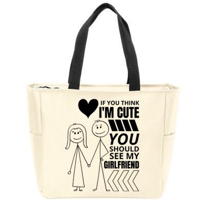 If You Think IM Cute You Should See My Girlfriend Funny Zip Tote Bag