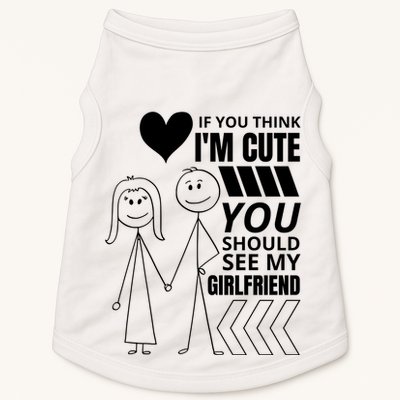 If You Think IM Cute You Should See My Girlfriend Funny Doggie Tank