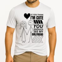If You Think IM Cute You Should See My Girlfriend Funny Cooling Performance Crew T-Shirt