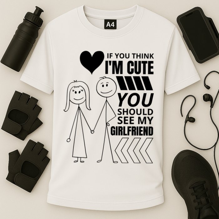 If You Think IM Cute You Should See My Girlfriend Funny Cooling Performance Crew T-Shirt