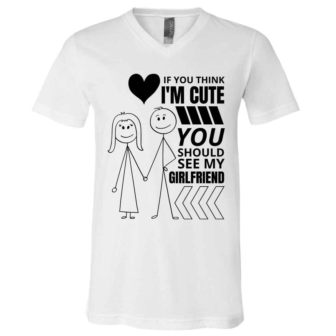 If You Think IM Cute You Should See My Girlfriend Funny V-Neck T-Shirt