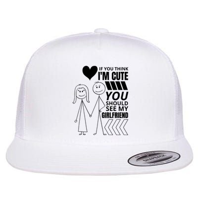 If You Think IM Cute You Should See My Girlfriend Funny Flatbill Hat